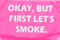 "Okay, But First Lets Smoke" Panties